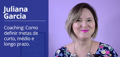 JULIANA GARCIA - Coaching: Como definir metas de curto, médio e longo prazo.