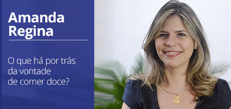 AMANDA REGINA - O que há por trás da vontade de comer doce?