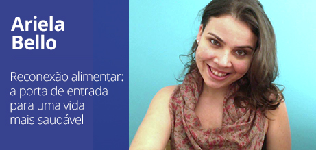 ARIELA BELLO - Reconexão alimentar: a porta de entrada para uma vida mais saudável