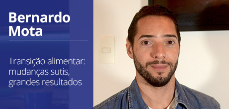 BERNARDO MOTA - Transição alimentar: mudanças sutis, grandes resultados