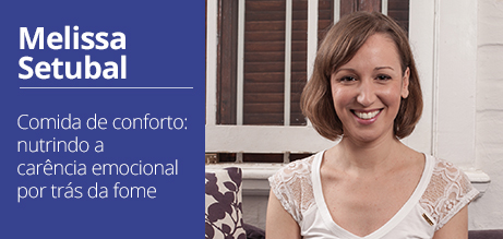 MELISSA SETUBAL - Comida de conforto: nutrindo a carência emocional por trás da fome