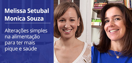 MELISSA SETUBAL E MONICA SOUZA - Alterações simples na alimentação para ter mais pique e saúde